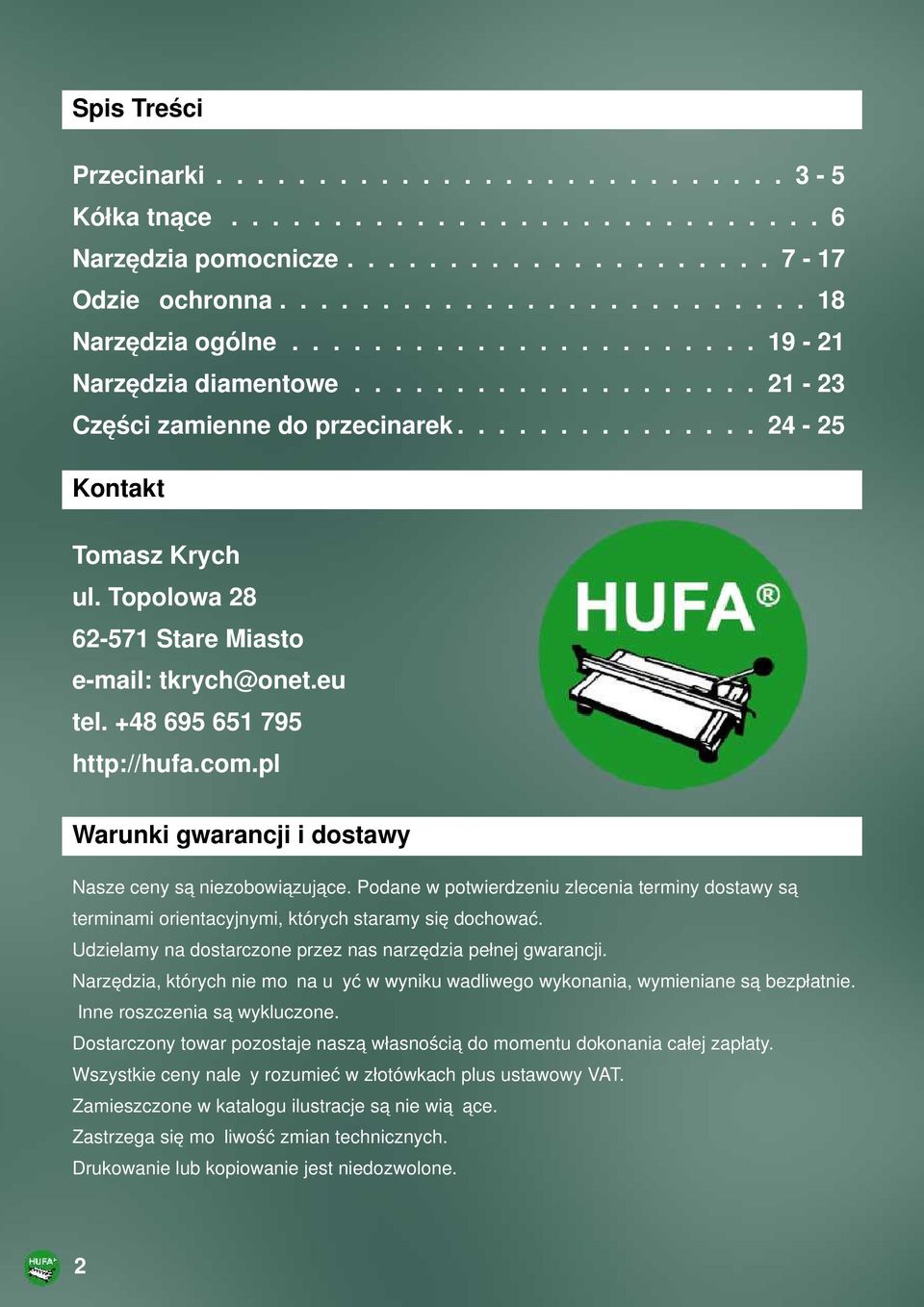 Topolowa 28 62-571 Stare Miasto e-mail: tkrych@onet.eu tel. +48 695 651 795 http://hufa.com.pl Warunki gwarancji i dostawy Nasze ceny są niezobowiązujące.