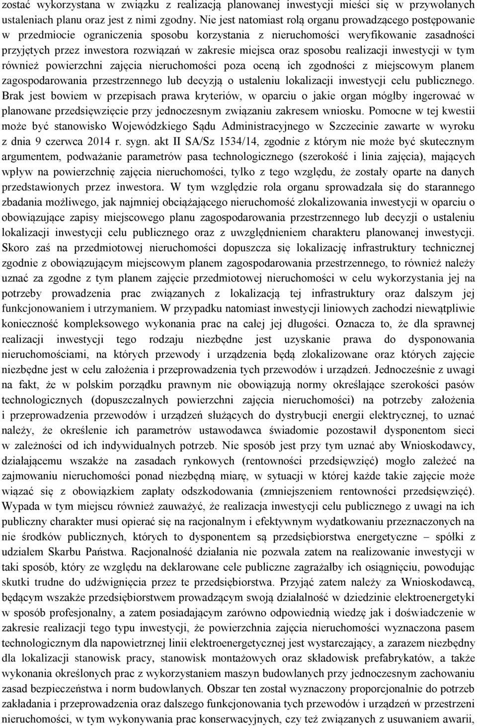 miejsca oraz sposobu realizacji inwestycji w tym również powierzchni zajęcia nieruchomości poza oceną ich zgodności z miejscowym planem zagospodarowania przestrzennego lub decyzją o ustaleniu