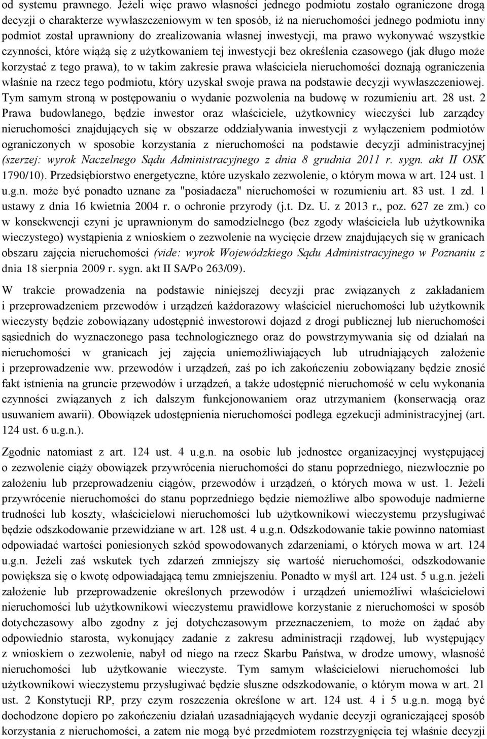 zrealizowania własnej inwestycji, ma prawo wykonywać wszystkie czynności, które wiążą się z użytkowaniem tej inwestycji bez określenia czasowego (jak długo może korzystać z tego prawa), to w takim