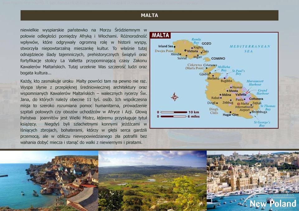 To właśnie tutaj odnajdziecie ślady tajemniczych, prehistorycznych świątyń oraz fortyfikacje stolicy La Valletta przypominającą czasy Zakonu Kawalerów Maltańskich.