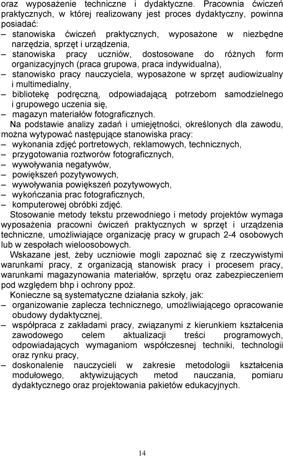 pracy uczniów, dostosowane do różnych form organizacyjnych (praca grupowa, praca indywidualna), stanowisko pracy nauczyciela, wyposażone w sprzęt audiowizualny i multimedialny, bibliotekę podręczną,