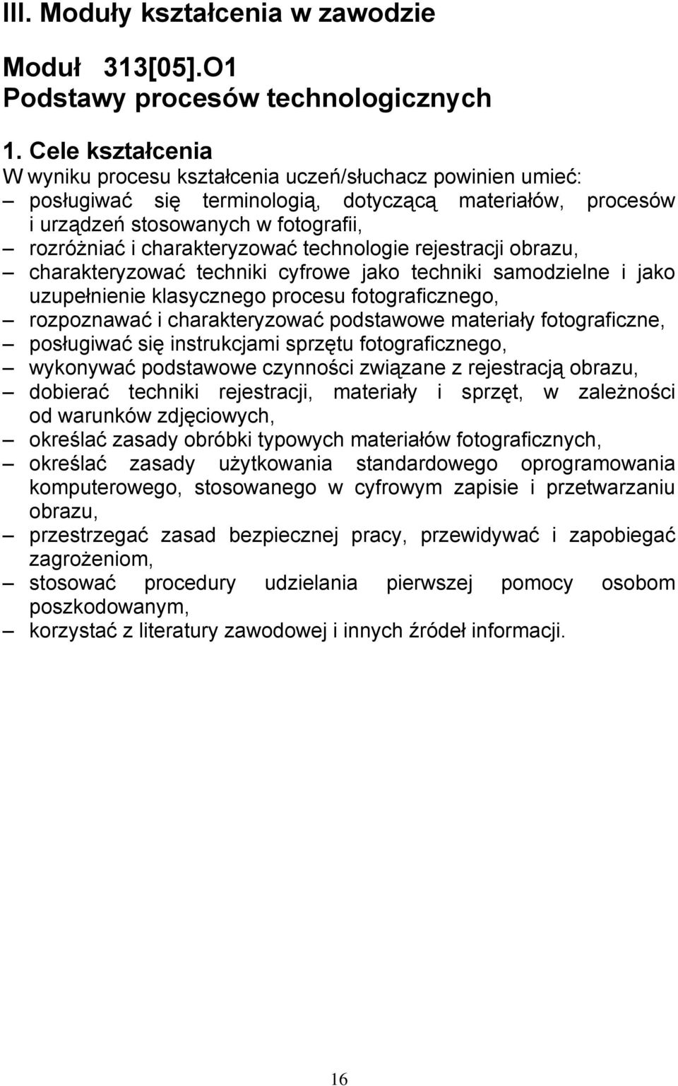 charakteryzować technologie rejestracji obrazu, charakteryzować techniki cyfrowe jako techniki samodzielne i jako uzupełnienie klasycznego procesu fotograficznego, rozpoznawać i charakteryzować