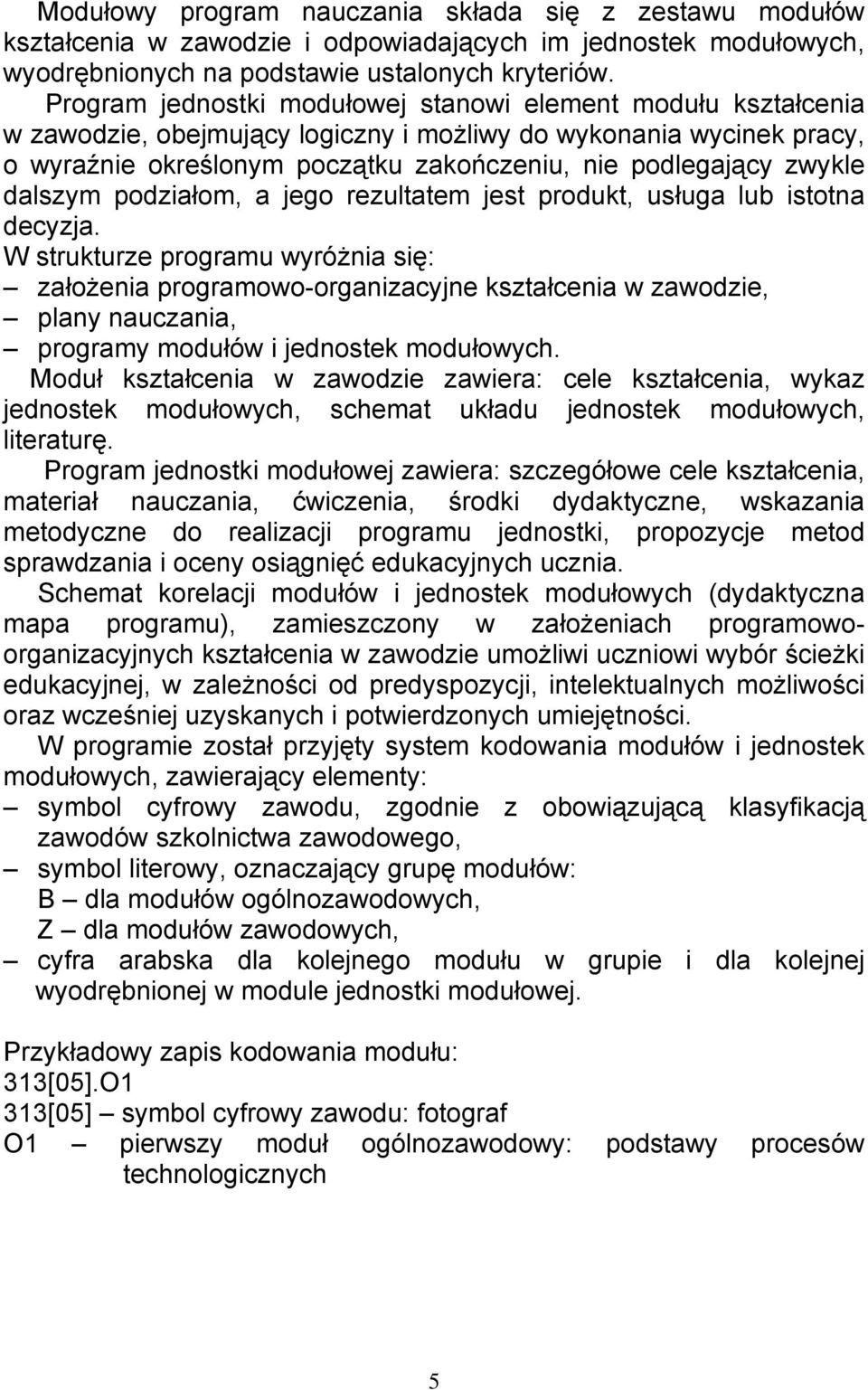dalszym podziałom, a jego rezultatem jest produkt, usługa lub istotna decyzja.
