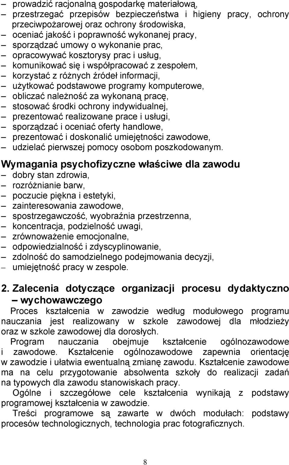 obliczać należność za wykonaną pracę, stosować środki ochrony indywidualnej, prezentować realizowane prace i usługi, sporządzać i oceniać oferty handlowe, prezentować i doskonalić umiejętności