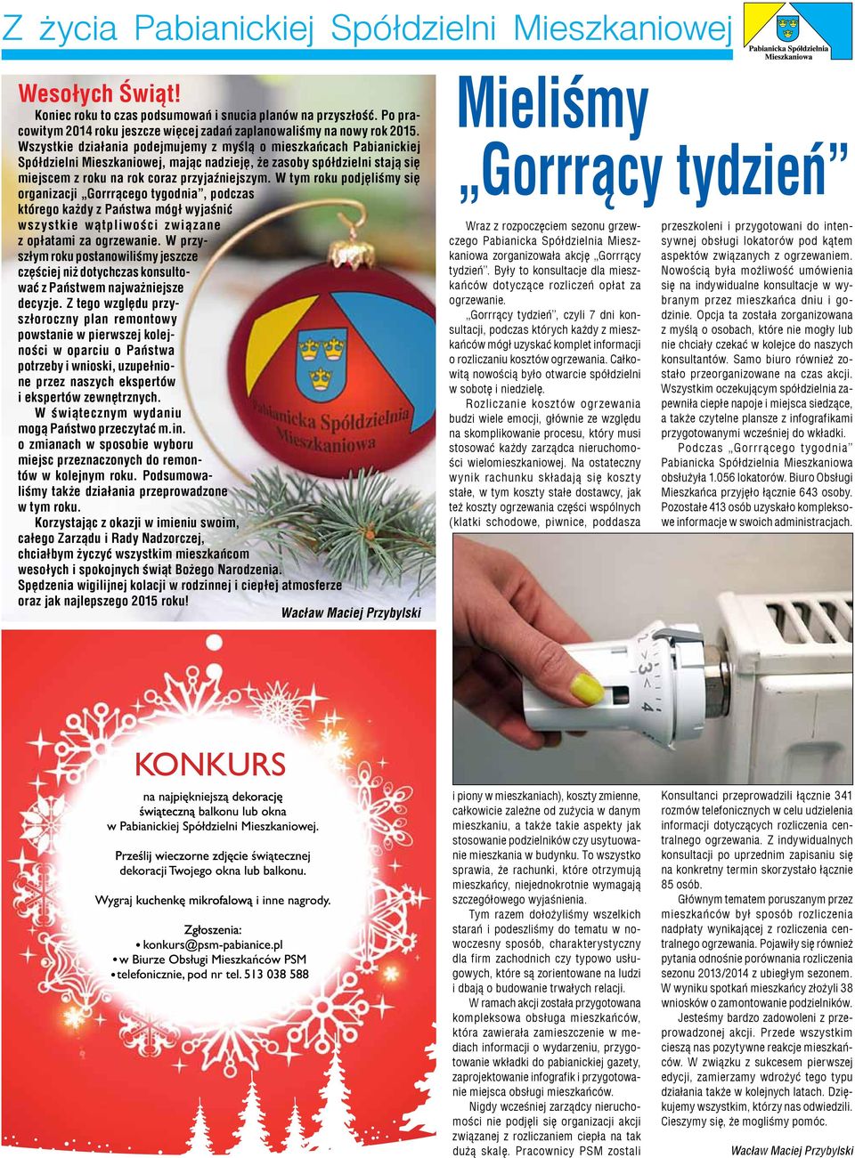 W tym roku podjęliśmy się organizacji Gorrrącego tygodnia, podczas którego każdy z Państwa mógł wyjaśnić wszystkie wątpliwości związane z opłatami za ogrzewanie.