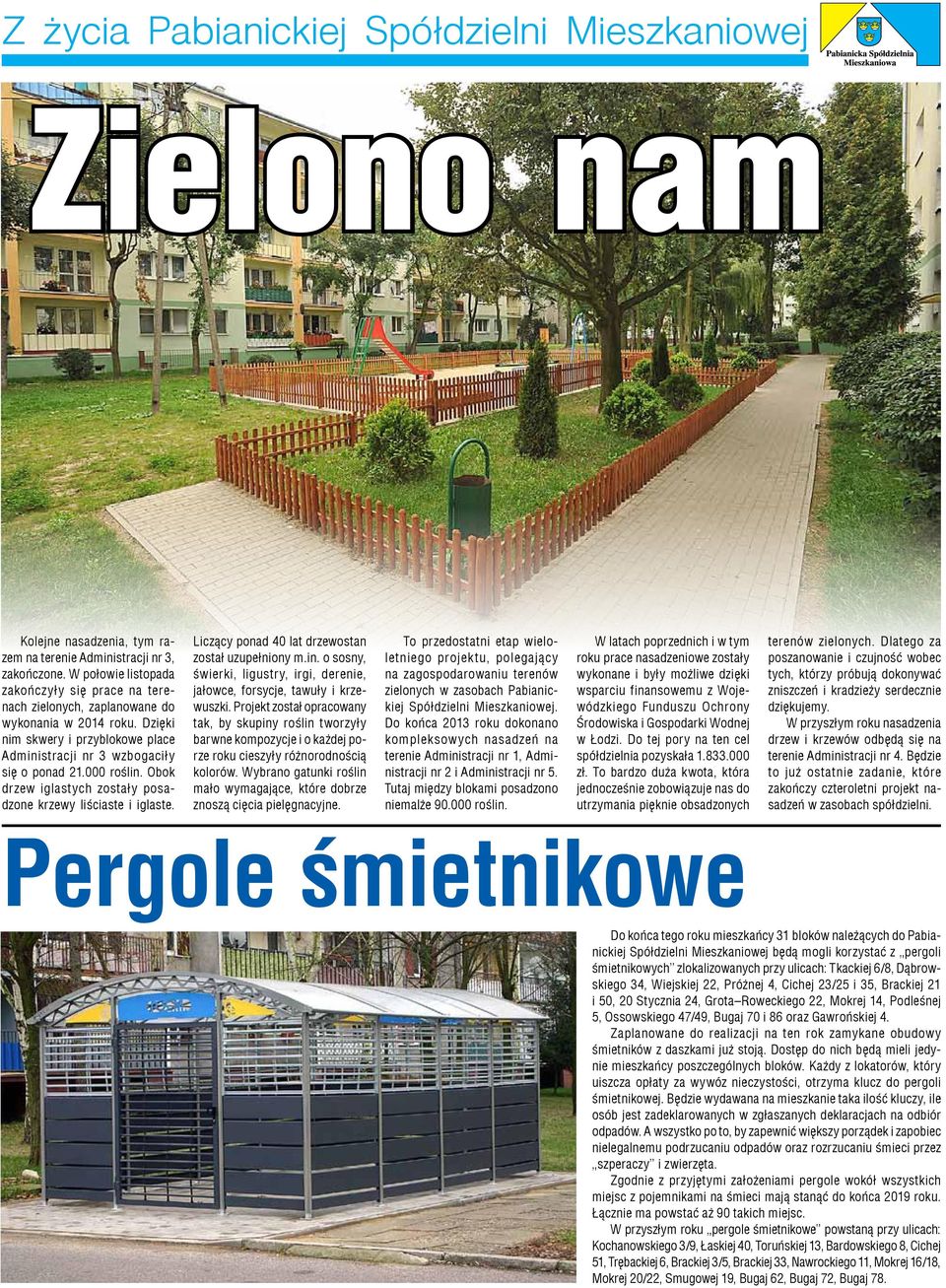 Liczący ponad 40 lat drzewostan został uzupełniony m.in. o sosny, świerki, ligustry, irgi, derenie, jałowce, forsycje, tawuły i krzewuszki.