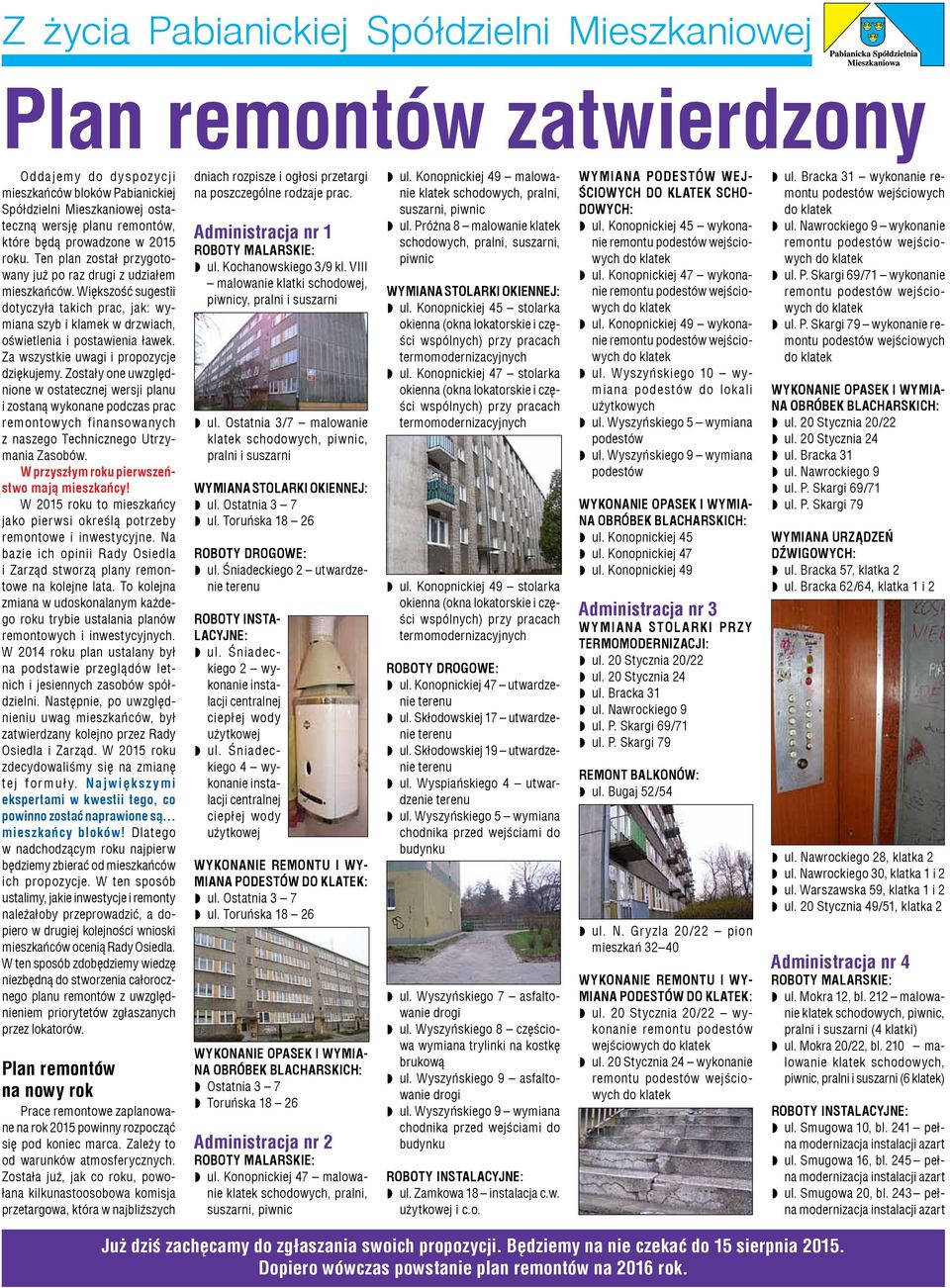 Za wszystkie uwagi i propozycje dziękujemy. Zostały one uwzględnione w ostatecznej wersji planu i zostaną wykonane podczas prac remontowych finansowanych z naszego Technicznego Utrzymania Zasobów.