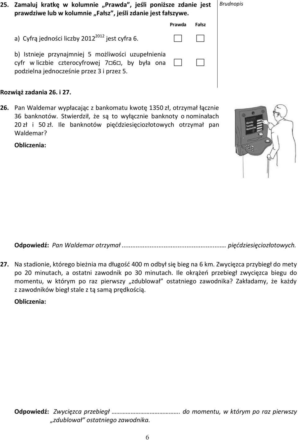 i 27. 26. Pan Waldemar wypłacając z bankomatu kwotę 1350 zł, otrzymał łącznie 36 banknotów. Stwierdził, że są to wyłącznie banknoty o nominałach 20 zł i 50 zł.