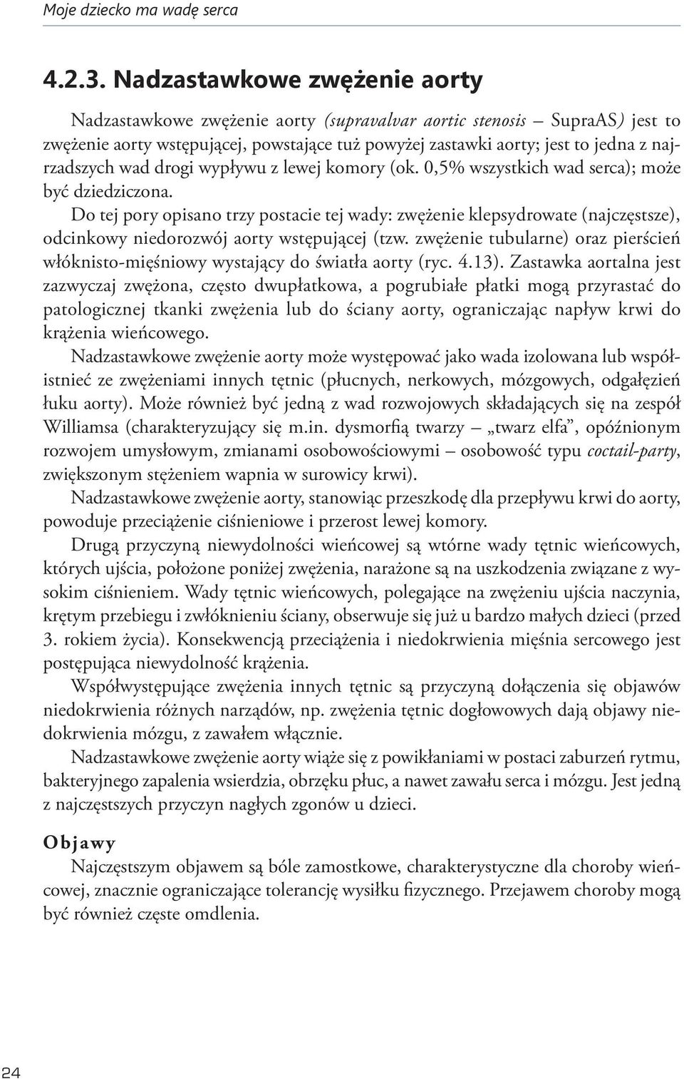 wad drogi wypływu z lewej komory (ok. 0,5% wszystkich wad serca); może być dziedziczona.