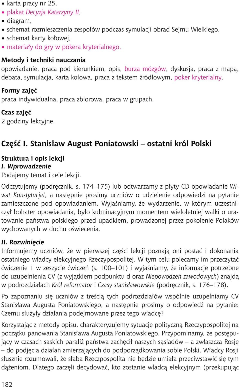 Formy zajęć praca indywidualna, praca zbiorowa, praca w grupach. Czas zajęć 2 godziny lekcyjne. Część I. Stanisław August Poniatowski ostatni król Polski Struktura i opis lekcji I.