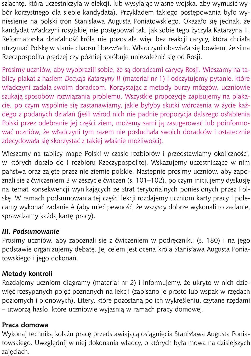 Okazało się jednak, że kandydat władczyni rosyjskiej nie postępował tak, jak sobie tego życzyła Katarzyna II.
