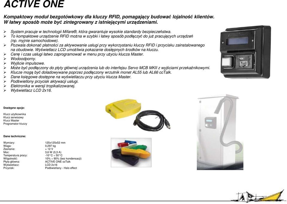 myjnie samochodowe). Pozwala dokonać płatności za aktywowanie usługi przy wykorzystaniu kluczy RFID i przycisku zainstalowanego na obudowie.