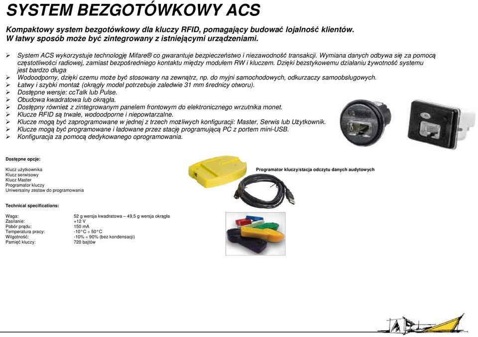 Wymiana danych odbywa się za pomocą częstotliwości radiowej, zamiast bezpośredniego kontaktu między modułem RW i kluczem.