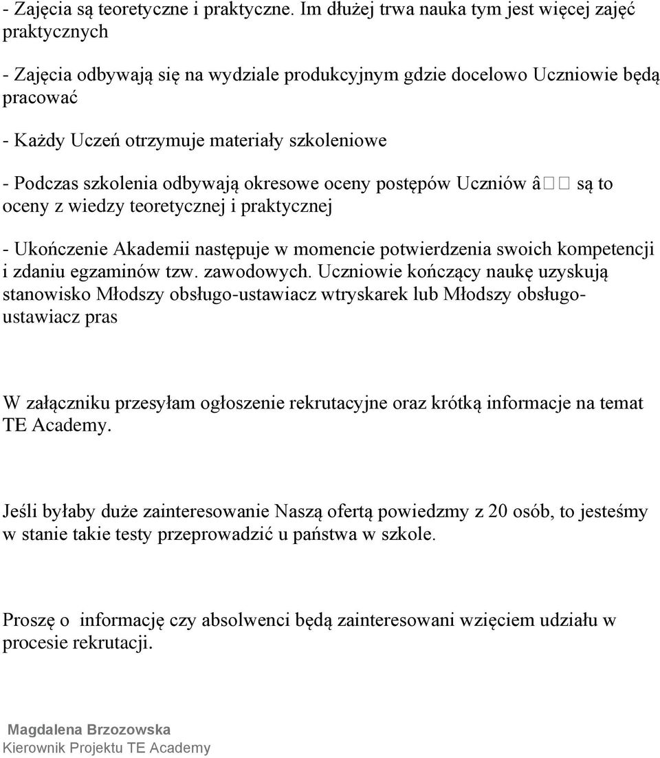 szkolenia odbywają okresowe oceny postępów Uczniów â są to oceny z wiedzy teoretycznej i praktycznej - Ukończenie Akademii następuje w momencie potwierdzenia swoich kompetencji i zdaniu egzaminów tzw.