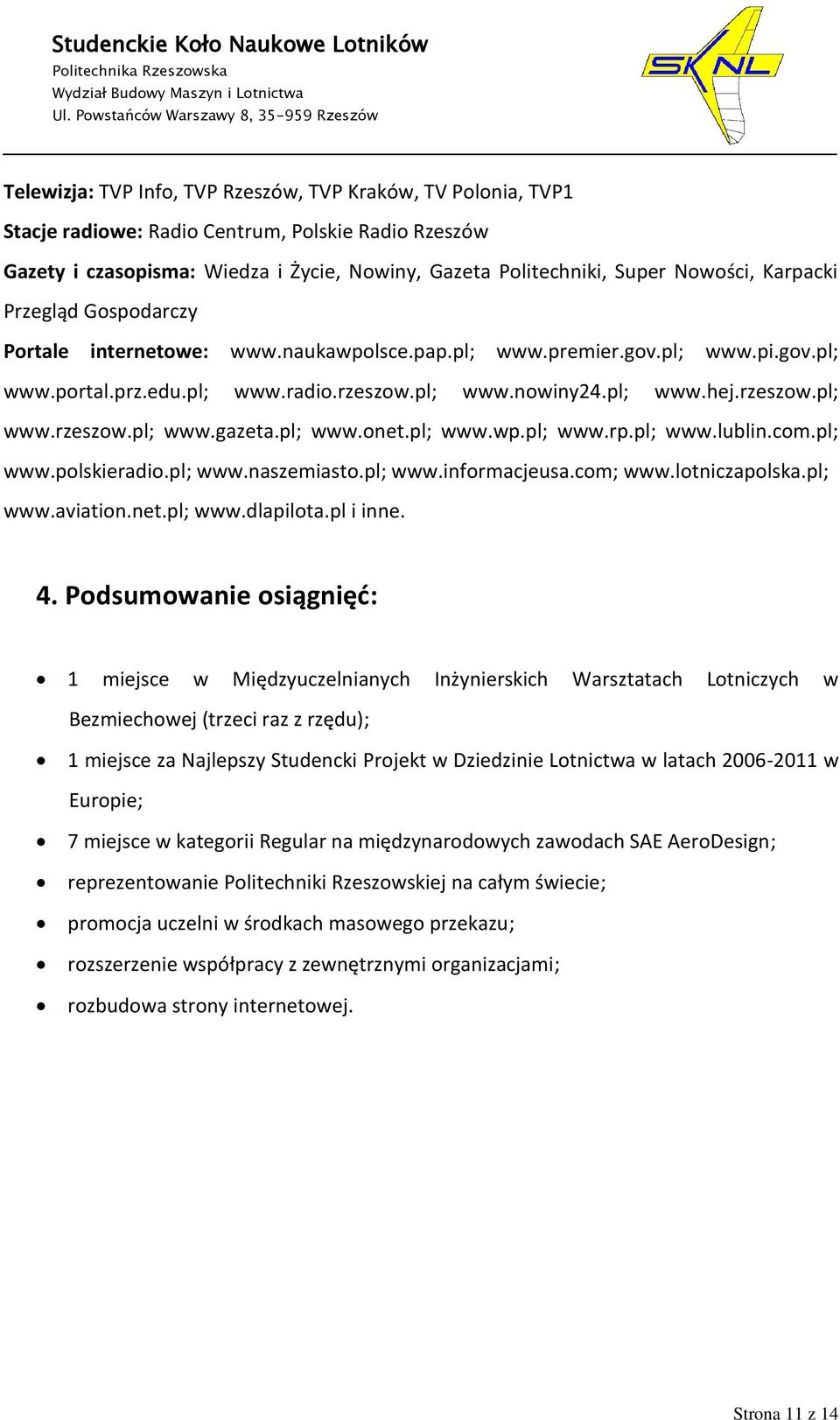 pl; www.onet.pl; www.wp.pl; www.rp.pl; www.lublin.com.pl; www.polskieradio.pl; www.naszemiasto.pl; www.informacjeusa.com; www.lotniczapolska.pl; www.aviation.net.pl; www.dlapilota.pl i inne. 4.