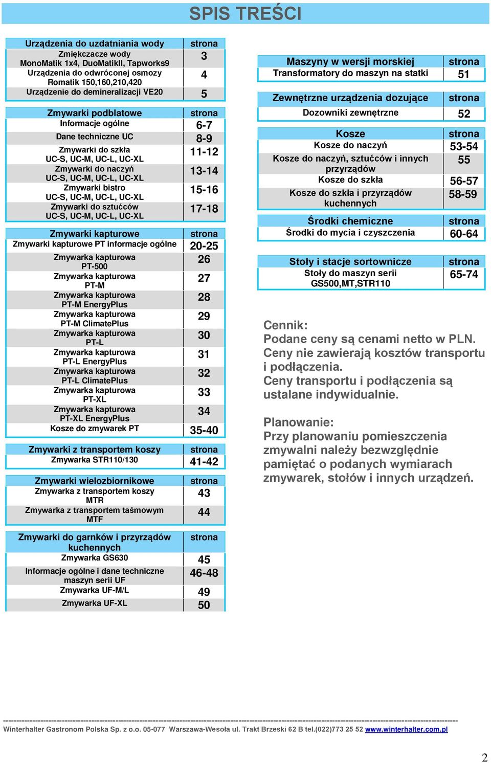 UC-L Zmywarki do sztućców UC-S, UC-M, UC-L, UC-L 13-14 15-16 17-18 Zmywarki kapturowe strona Zmywarki kapturowe PT informacje ogólne 20-25 Zmywarka kapturowa PT-500 26 Zmywarka kapturowa PT-M 27