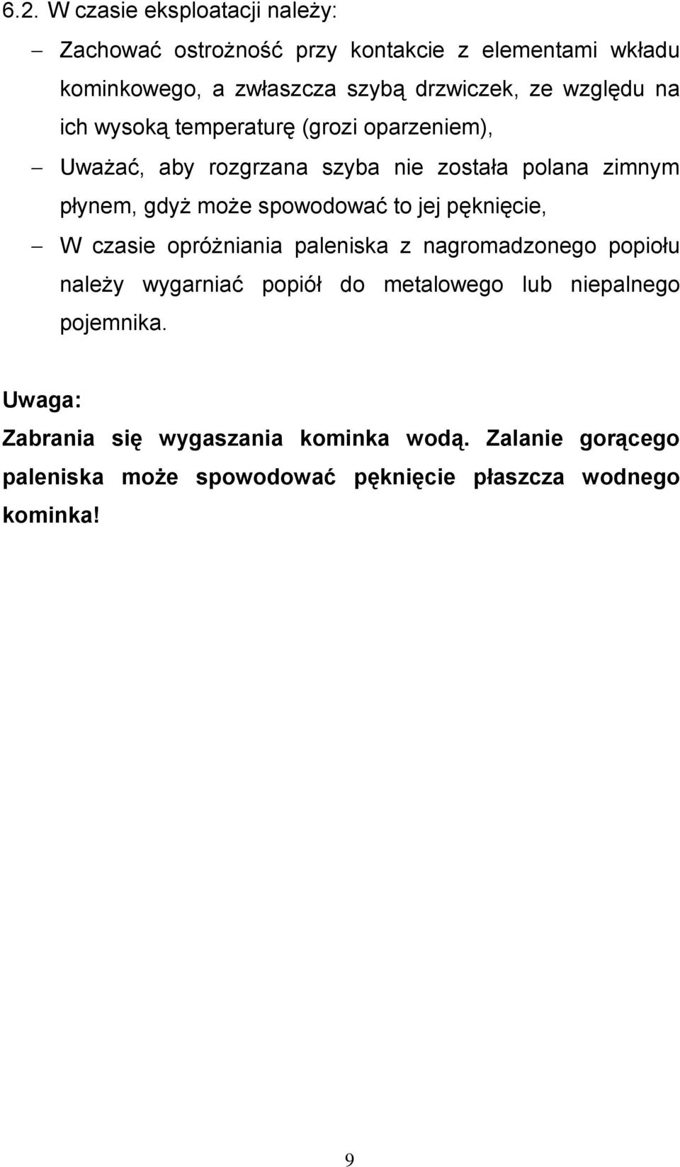 spowodować to jej pęknięcie, W czasie opróżniania paleniska z nagromadzonego popiołu należy wygarniać popiół do metalowego lub