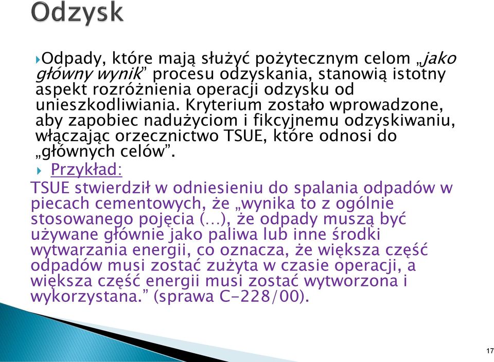 Przykład: TSUE stwierdził w odniesieniu do spalania odpadów w piecach cementowych, że wynika to z ogólnie stosowanego pojęcia ( ), że odpady muszą być używane głównie