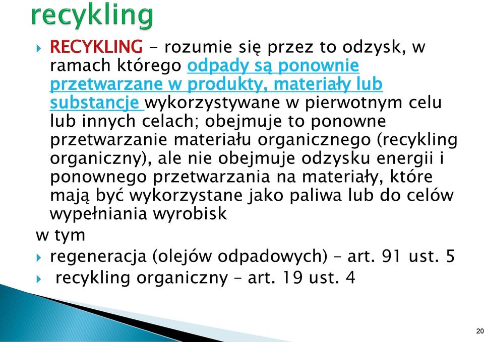 (recykling organiczny), ale nie obejmuje odzysku energii i ponownego przetwarzania na materiały, które mają być wykorzystane