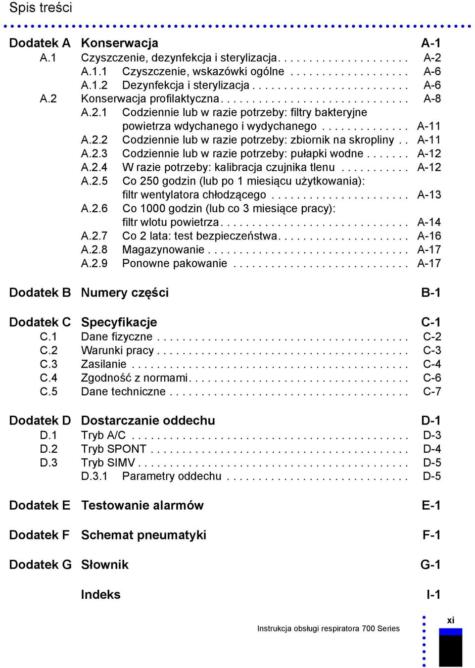 2.2 Codziennie lub w razie potrzeby: zbiornik na skropliny.. A-11 A.2.3 Codziennie lub w razie potrzeby: pułapki wodne....... A-12 A.2.4 W razie potrzeby: kalibracja czujnika tlenu........... A-12 A.2.5 A.