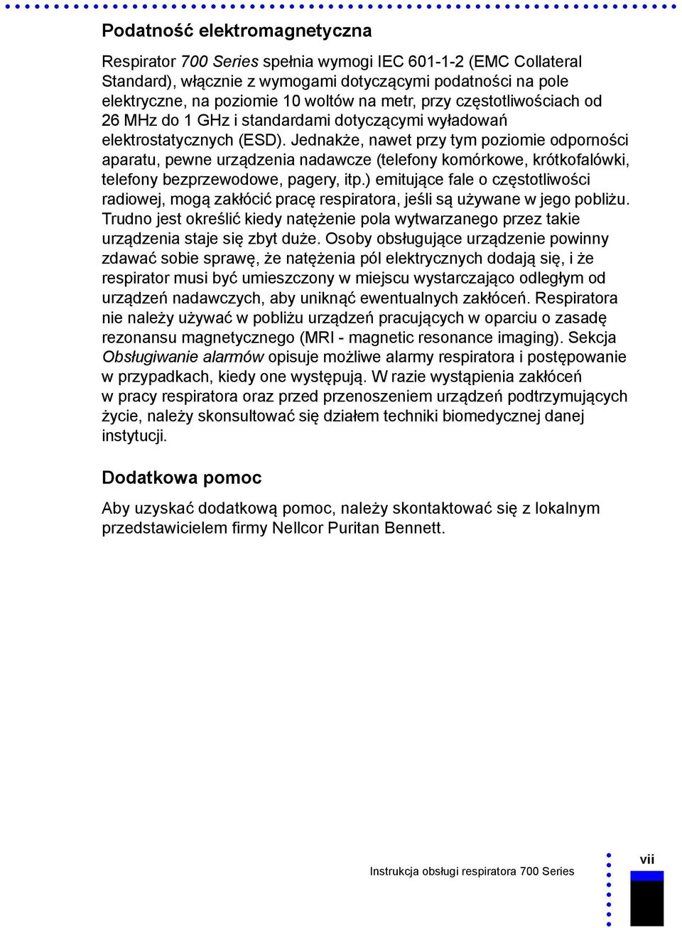 Jednakże, nawet przy tym poziomie odporności aparatu, pewne urządzenia nadawcze (telefony komórkowe, krótkofalówki, telefony bezprzewodowe, pagery, itp.