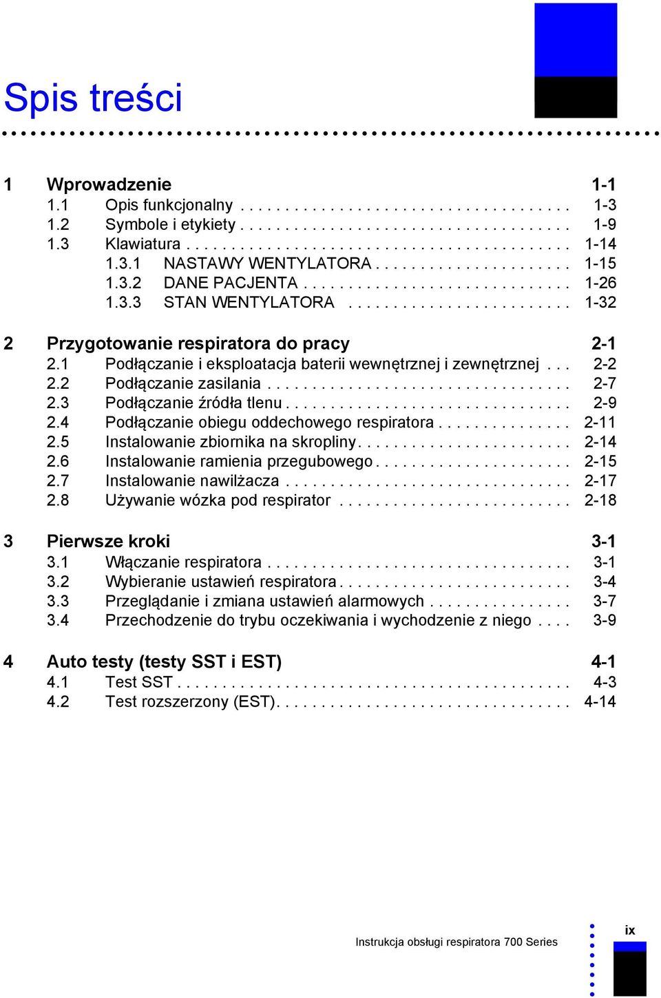 1 Podłączanie i eksploatacja baterii wewnętrznej i zewnętrznej... 2-2 2.2 Podłączanie zasilania.................................. 2-7 2.3 Podłączanie źródła tlenu................................ 2-9 2.