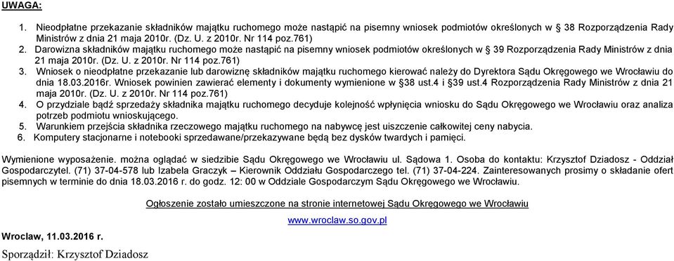 761) 3. Wniosek o nieodpłatne przekazanie lub darowiznę składników majątku ruchomego kierować należy do Dyrektora Sądu Okręgowego we Wrocławiu do dnia 18.03.2016r.