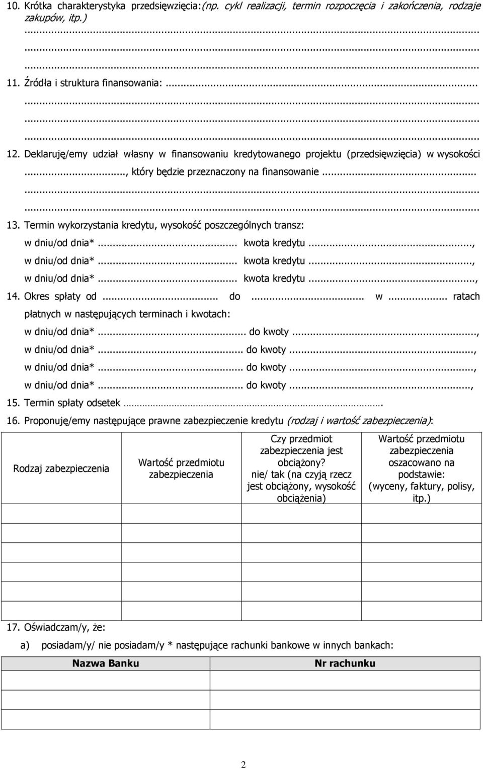 Termin wykorzystania u, wysokość poszczególnych transz: w dniu/od dnia*... kwota u..., w dniu/od dnia*... kwota u..., w dniu/od dnia*... kwota u..., 14. Okres spłaty od... do... w... ratach płatnych w następujących terminach i kwotach: w dniu/od dnia*.