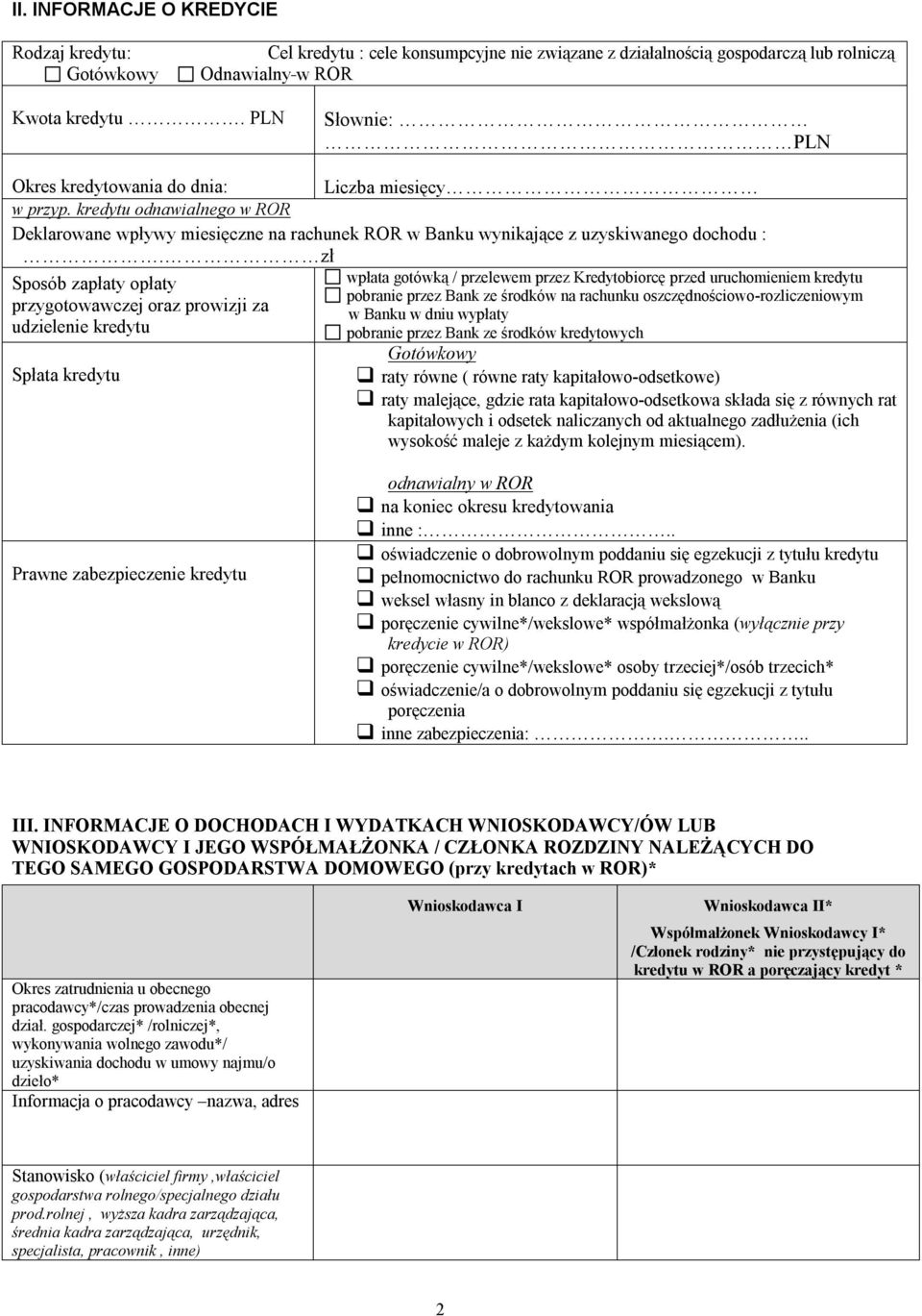 zł Sposób zapłaty opłaty przygotowawczej oraz prowizji za udzielenie kredytu Spłata kredytu wpłata gotówką / przelewem przez obiorcę przed uruchomieniem kredytu pobranie przez Bank ze środków na