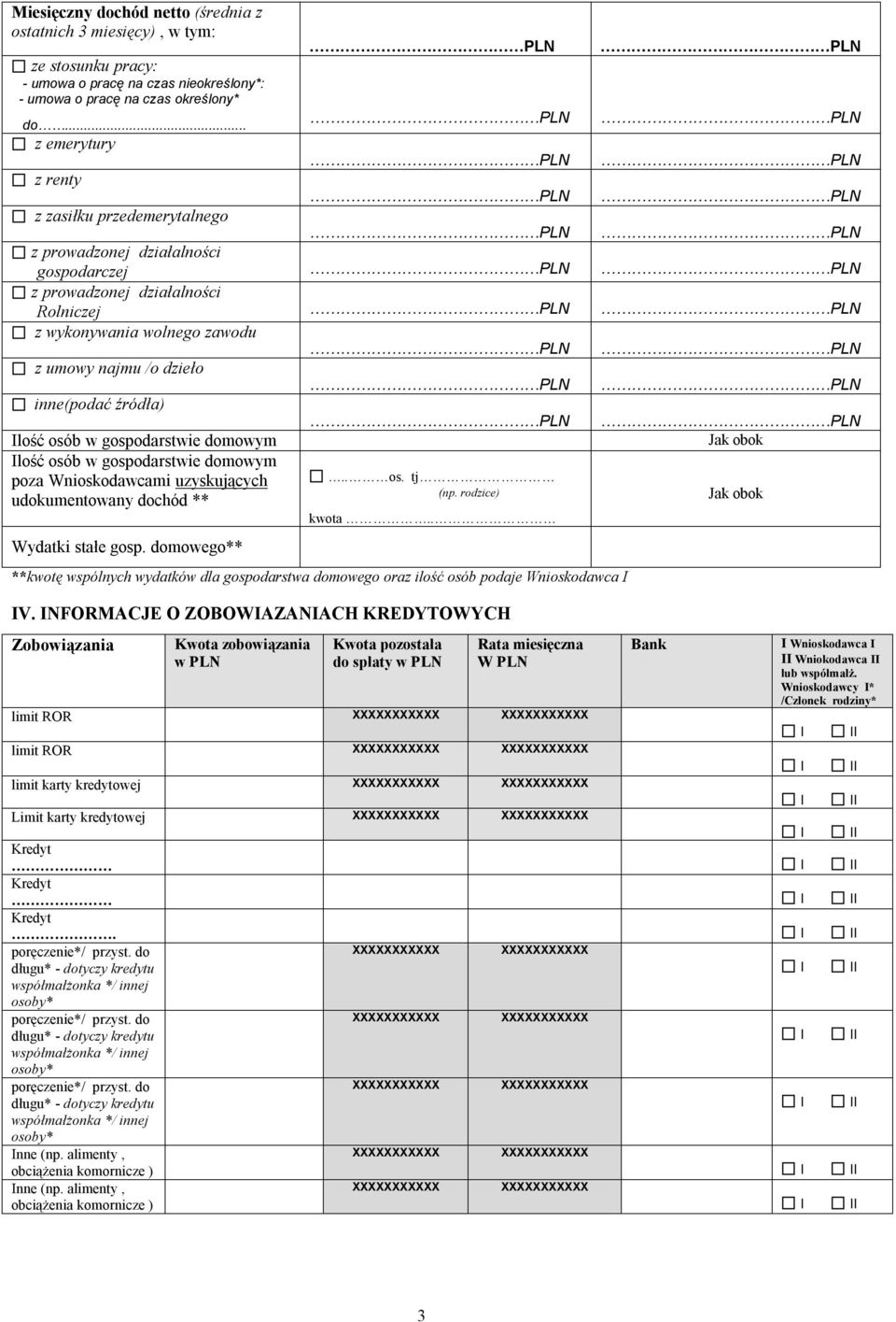 Ilość osób w gospodarstwie domowym Jak obok Ilość osób w gospodarstwie domowym poza Wnioskodawcami uzyskujących.. os. tj (np. rodzice) udokumentowany dochód ** Jak obok Wydatki stałe gosp.