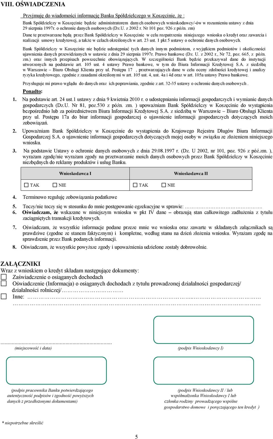 zm) Dane te przetwarzane będą przez Bank Spółdzielczy w Koszęcinie w celu rozpatrzenia niniejszego wniosku o kredyt oraz zawarcia i realizacji umowy kredytowej, a także w celach określonych w art.