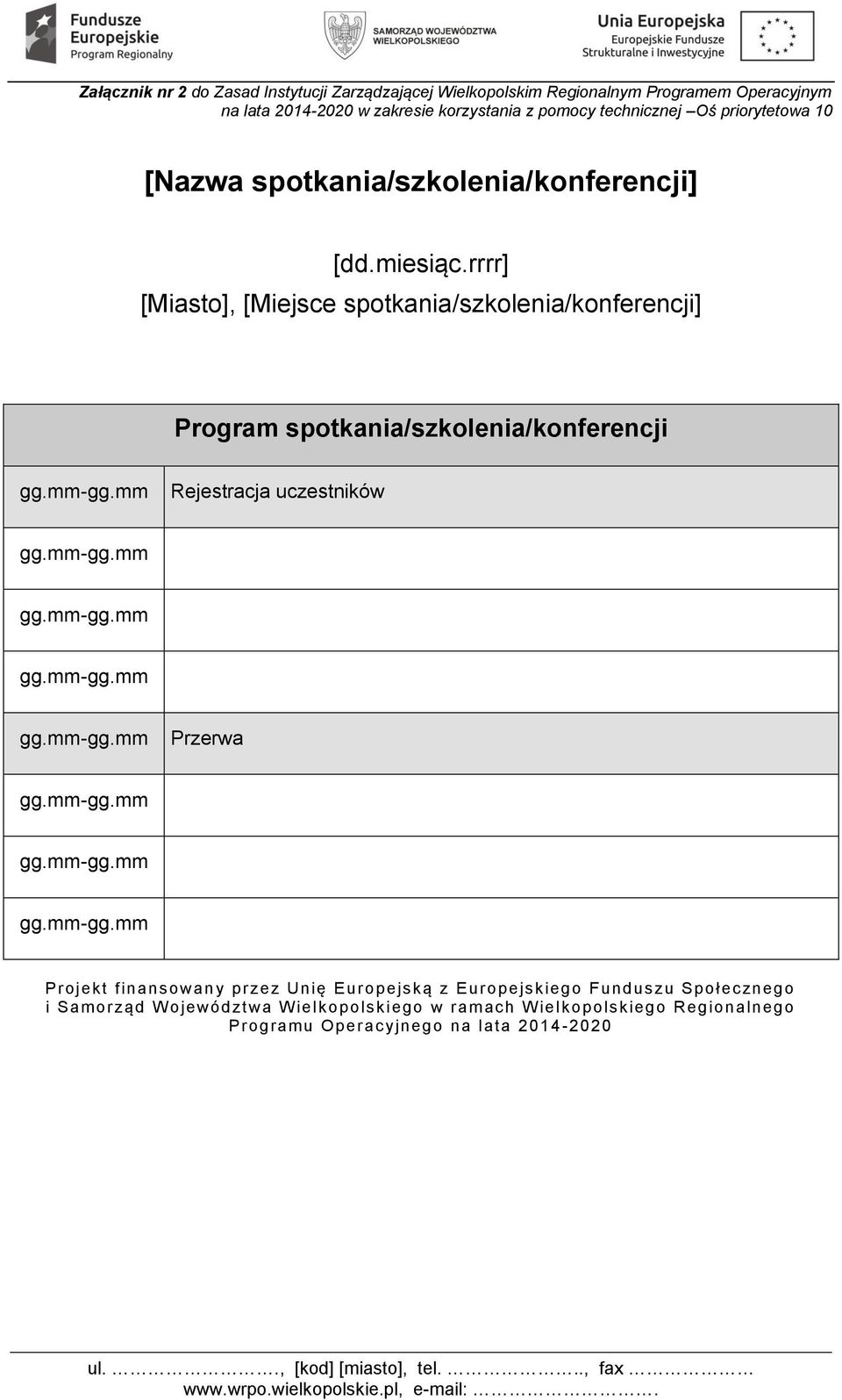 rrrr] [Miasto], [Miejsce spotkania/szkolenia/konferencji] Program spotkania/szkolenia/konferencji Rejestracja uczestników Przerwa Projekt finansowany przez