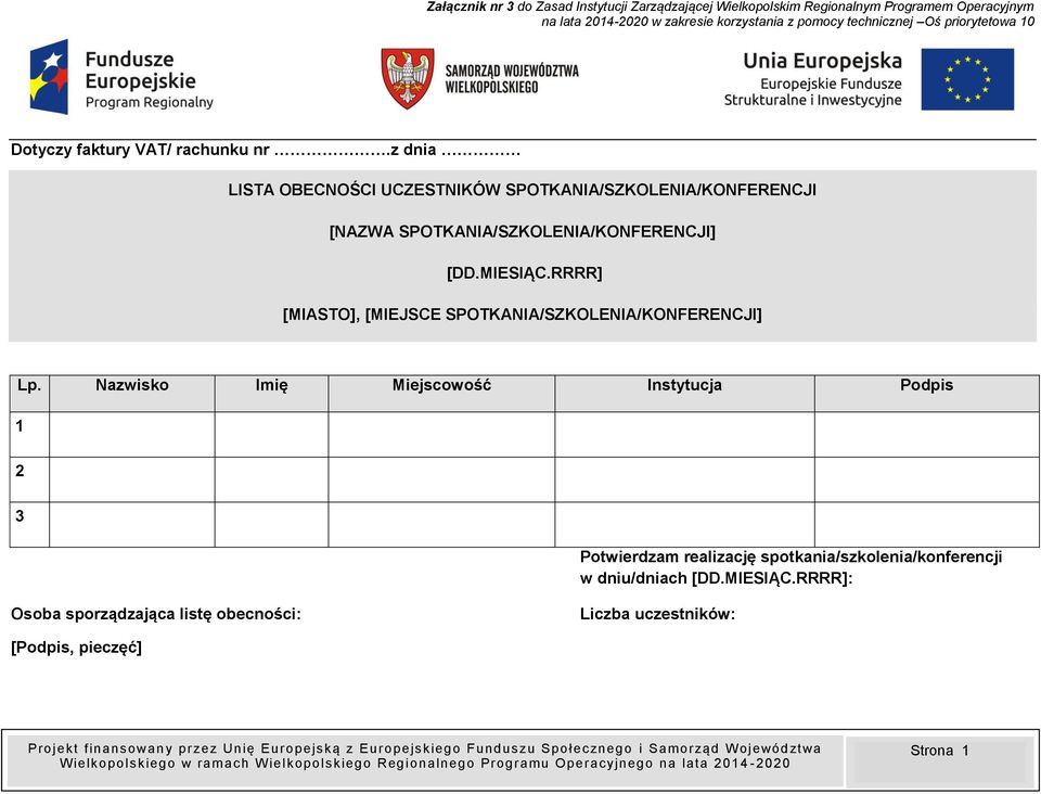 Nazwisko Imię Miejscowość Instytucja Podpis 1 2 3 Potwierdzam realizację spotkania/szkolenia/konferencji w dniu/dniach [DD.MIESIĄC.