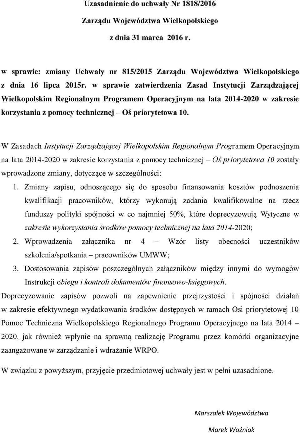 W Zasadach Instytucji Zarządzającej Wielkopolskim Regionalnym Programem Operacyjnym na lata 2014-2020 w zakresie korzystania z pomocy technicznej Oś priorytetowa 10 zostały wprowadzone zmiany,