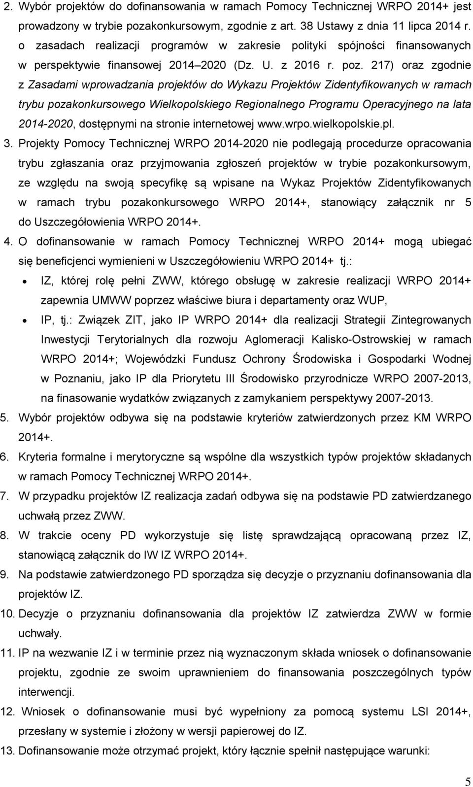 217) oraz zgodnie z Zasadami wprowadzania projektów do Wykazu Projektów Zidentyfikowanych w ramach trybu pozakonkursowego Wielkopolskiego Regionalnego Programu Operacyjnego na lata 2014-2020,
