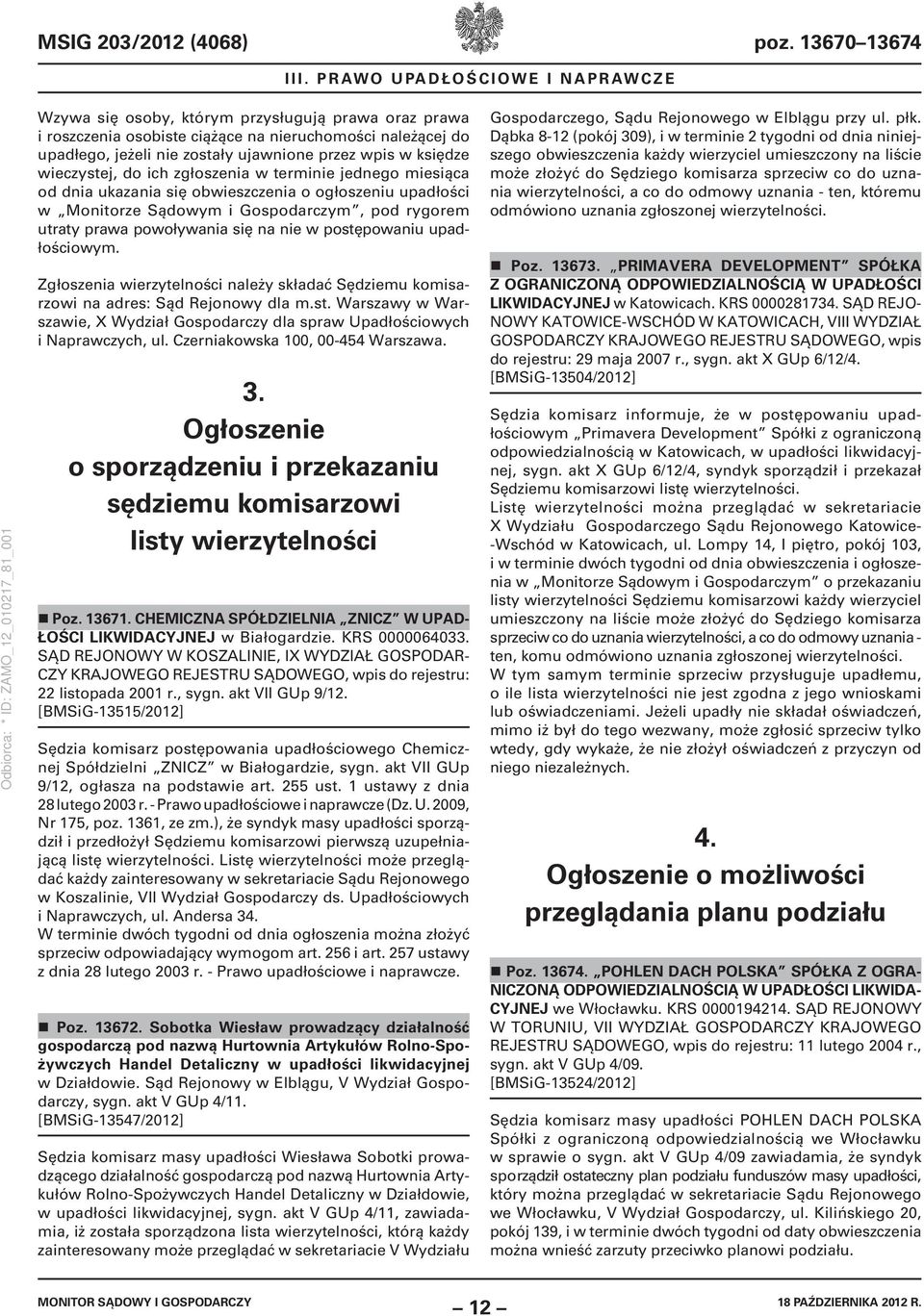 księdze wieczystej, do ich zgłoszenia w terminie jednego miesiąca od dnia ukazania się obwieszczenia o ogłoszeniu upadłości w Monitorze Sądowym i Gospodarczym, pod rygorem utraty prawa powoływania
