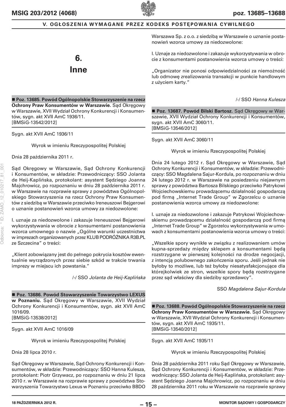 Uznaje za niedozwolone i zakazuje wykorzystywania w obrocie z konsumentami postanowienia wzorca umowy o treści: Organizator nie ponosi odpowiedzialności za niemożność lub odmowę zrealizowania