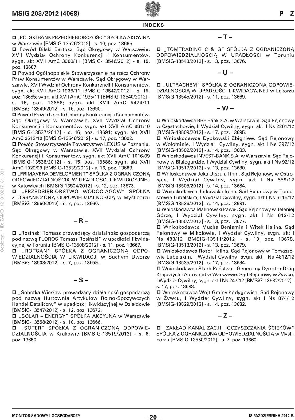 Powód Ogólnopolskie Stowarzyszenie na rzecz Ochrony Praw Konsumentów w Warszawie. Sąd Okręgowy w Warszawie, XVII Wydział Ochrony Konkurencji i Konsumentów, sygn.