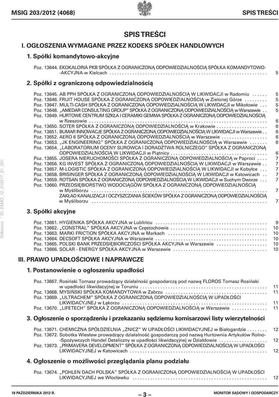 Spółki z ograniczoną odpowiedzialnością Poz. 13645. AB PPH SPÓŁKA Z OGRANICZONĄ ODPOWIEDZIALNOŚCIĄ W LIKWIDACJI w Radomiu...... 5 Poz. 13646.
