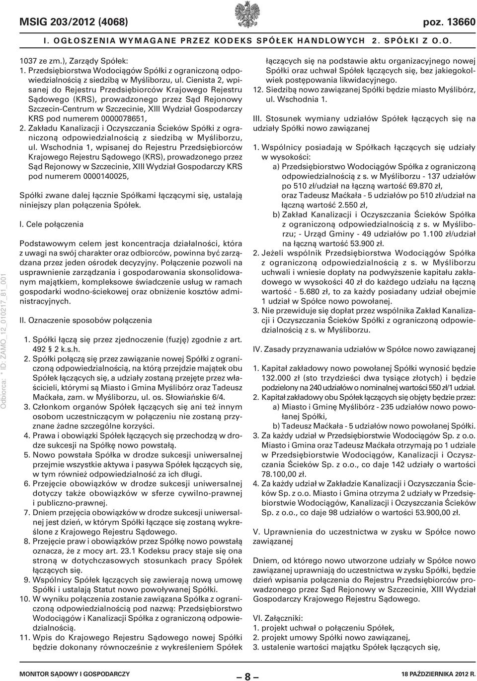 Cienista 2, wpisanej do Rejestru Przedsiębiorców Krajowego Rejestru Sądowego (KRS), prowadzonego przez Sąd Rejonowy Szczecin-Centrum w Szczecinie, XIII Wydział Gospodarczy KRS pod numerem 0000078651,