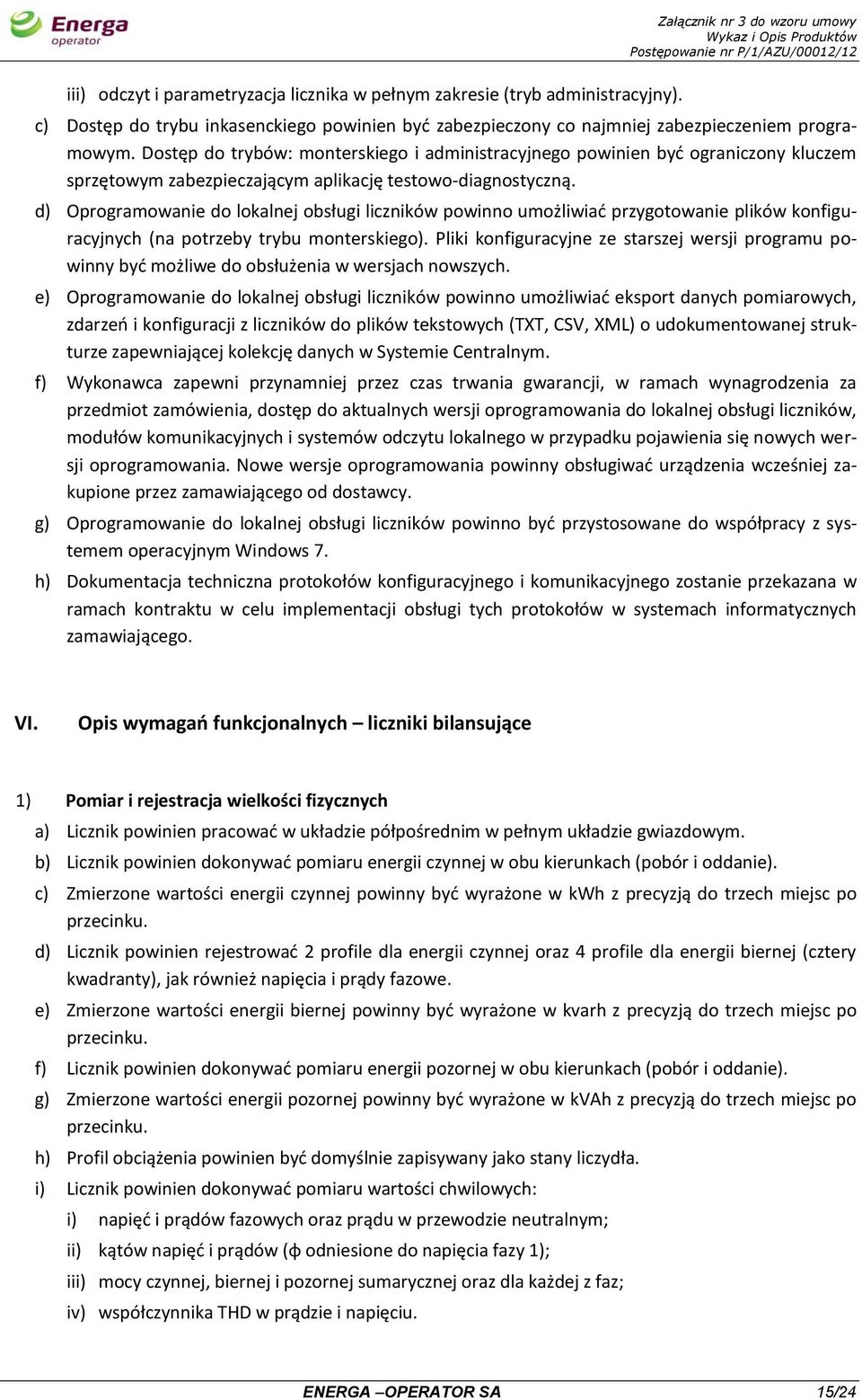 d) Oprogramowanie do lokalnej obsługi liczników powinno umożliwiać przygotowanie plików konfiguracyjnych (na potrzeby trybu monterskiego).