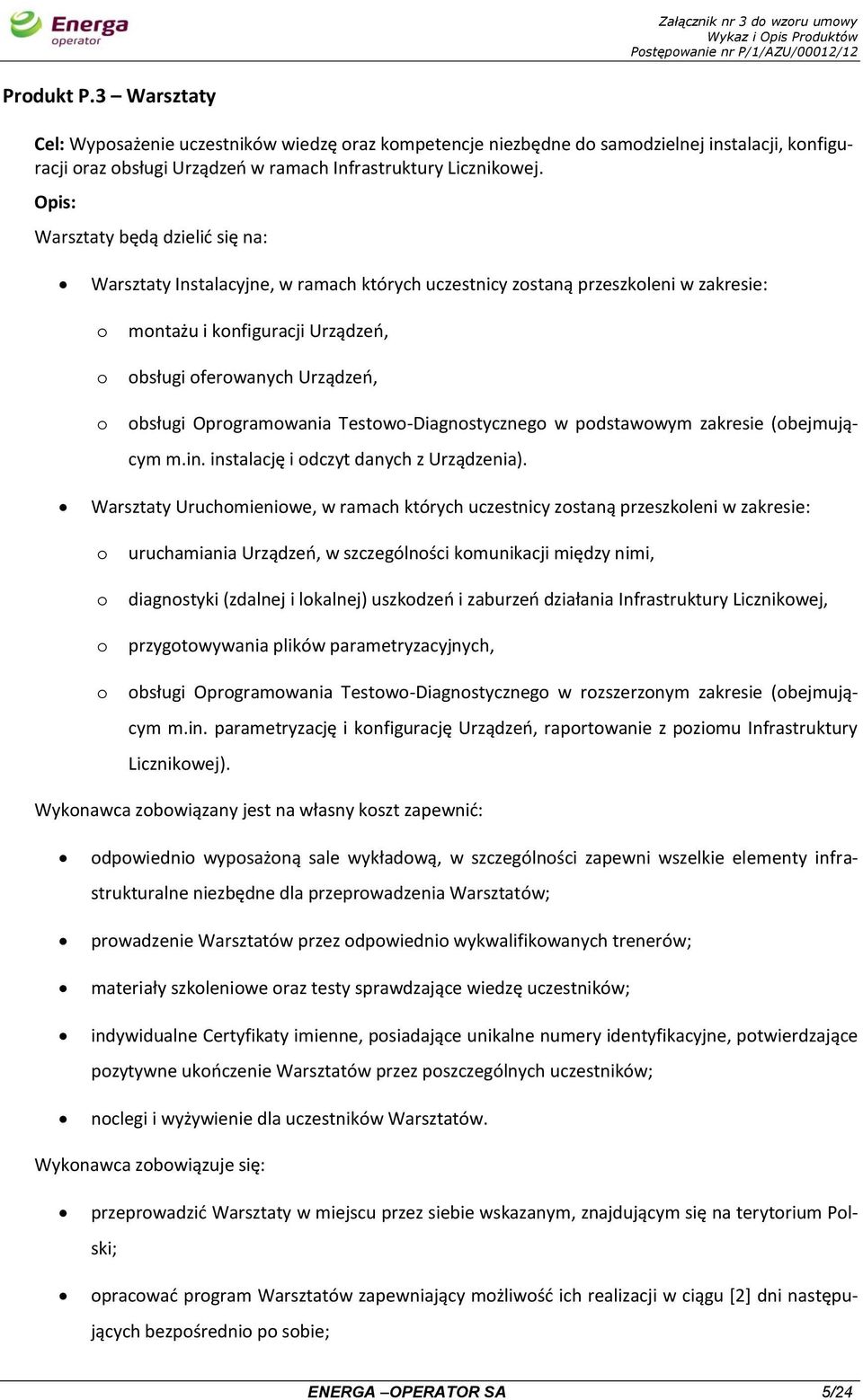 Oprogramowania Testowo-Diagnostycznego w podstawowym zakresie (obejmującym m.in. instalację i odczyt danych z Urządzenia).