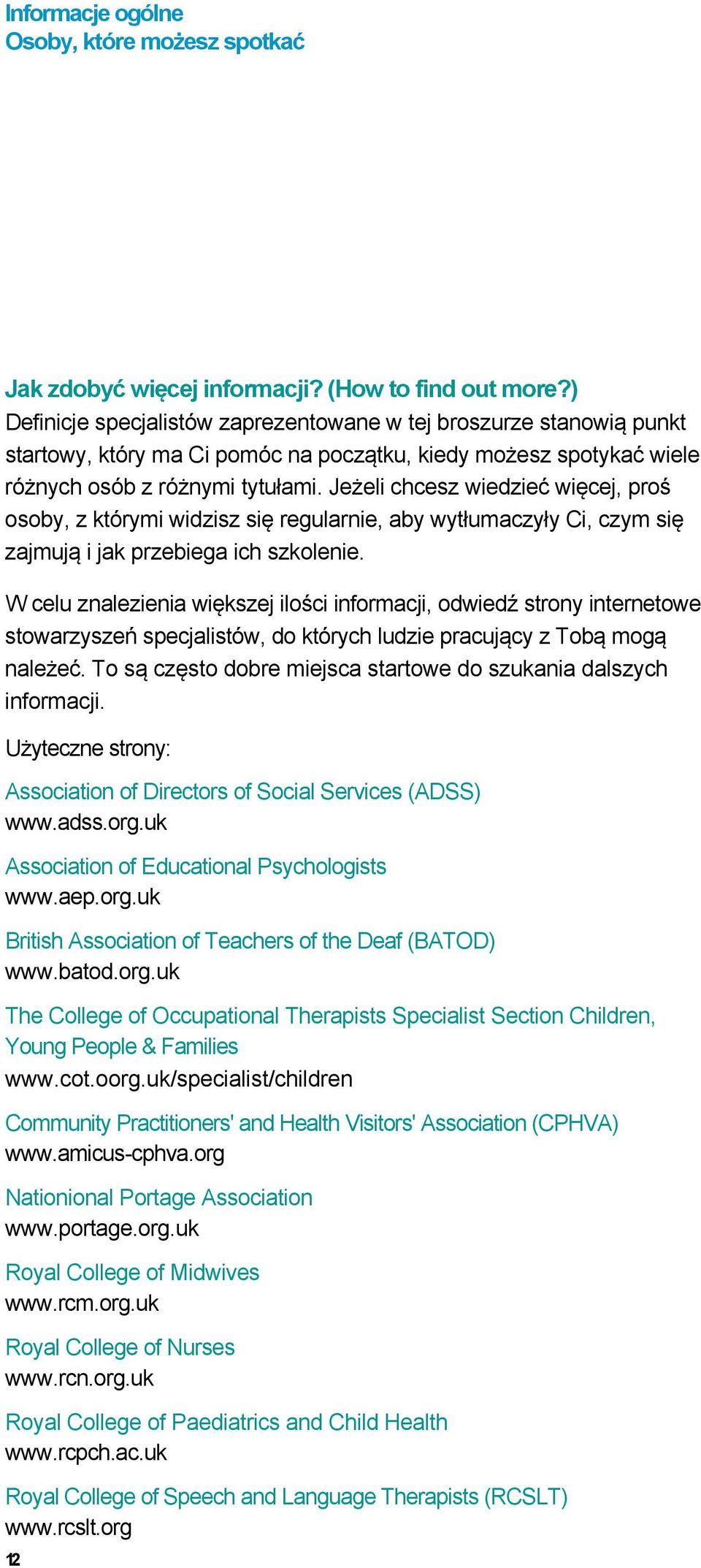 Jeżeli chcesz wiedzieć więcej, proś osoby, z którymi widzisz się regularnie, aby wytłumaczyły Ci, czym się zajmują i jak przebiega ich szkolenie.