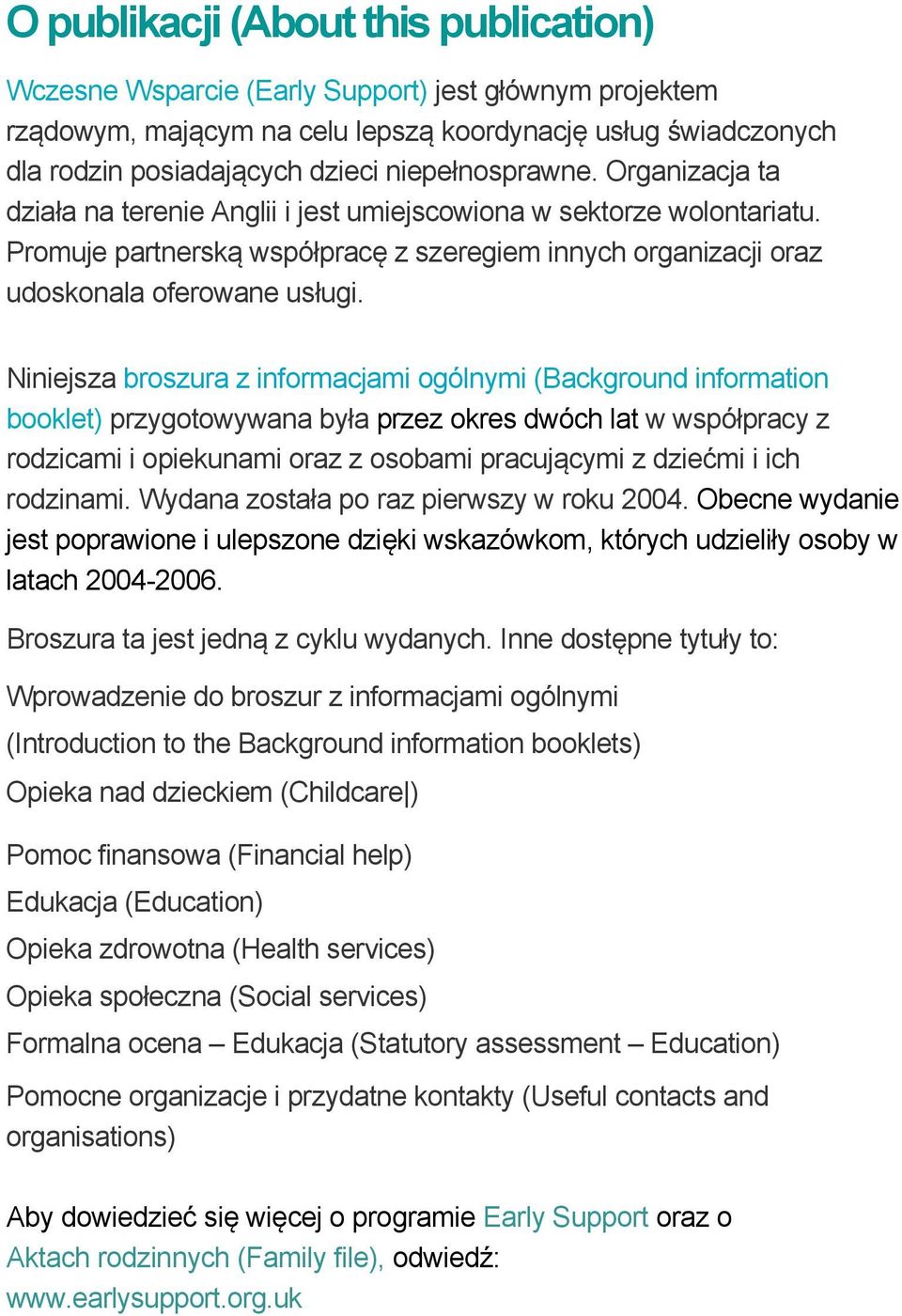 Niniejsza broszura z informacjami ogólnymi (Background information booklet) przygotowywana była przez okres dwóch lat w współpracy z rodzicami i opiekunami oraz z osobami pracującymi z dziećmi i ich