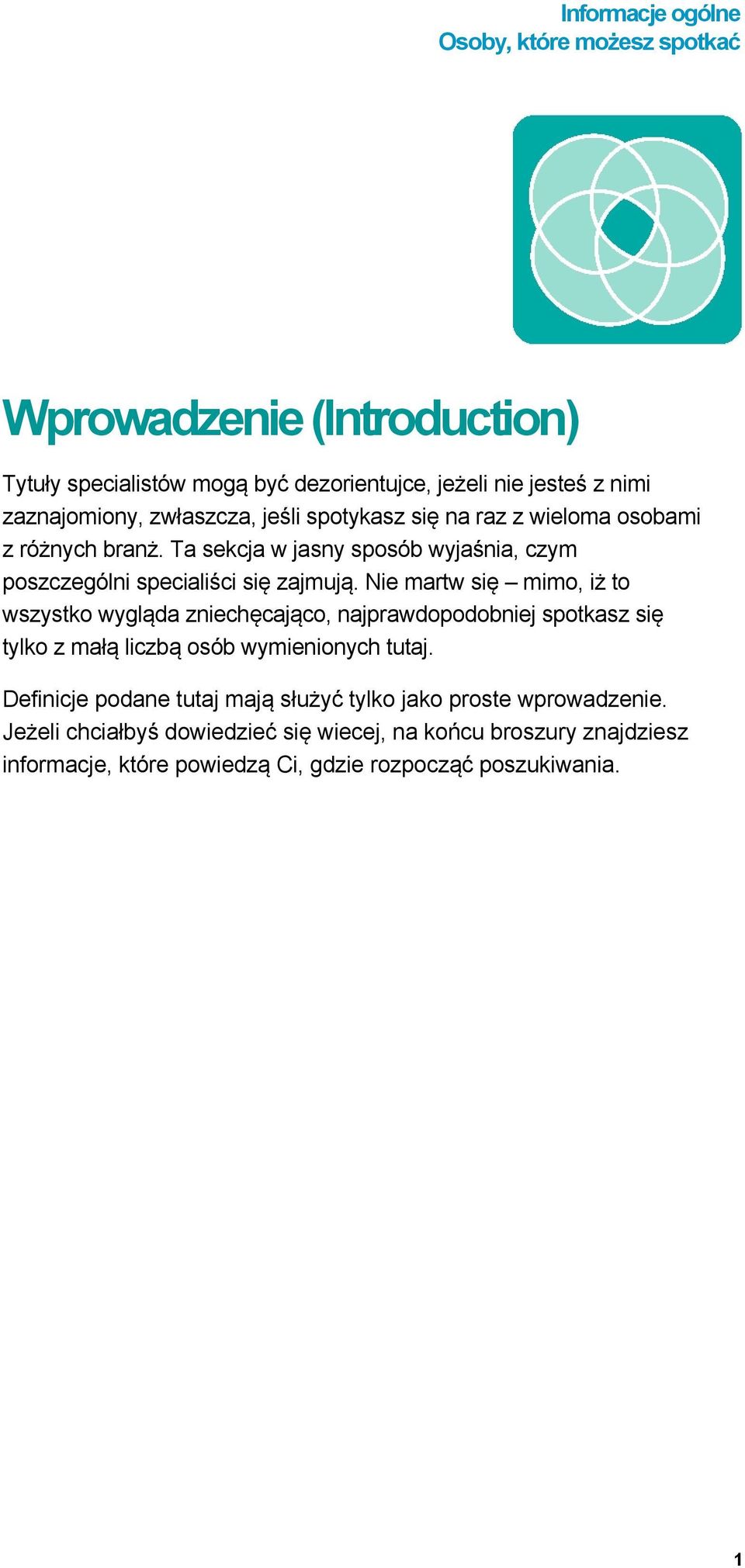 Nie martw się mimo, iż to wszystko wygląda zniechęcająco, najprawdopodobniej spotkasz się tylko z małą liczbą osób wymienionych tutaj.