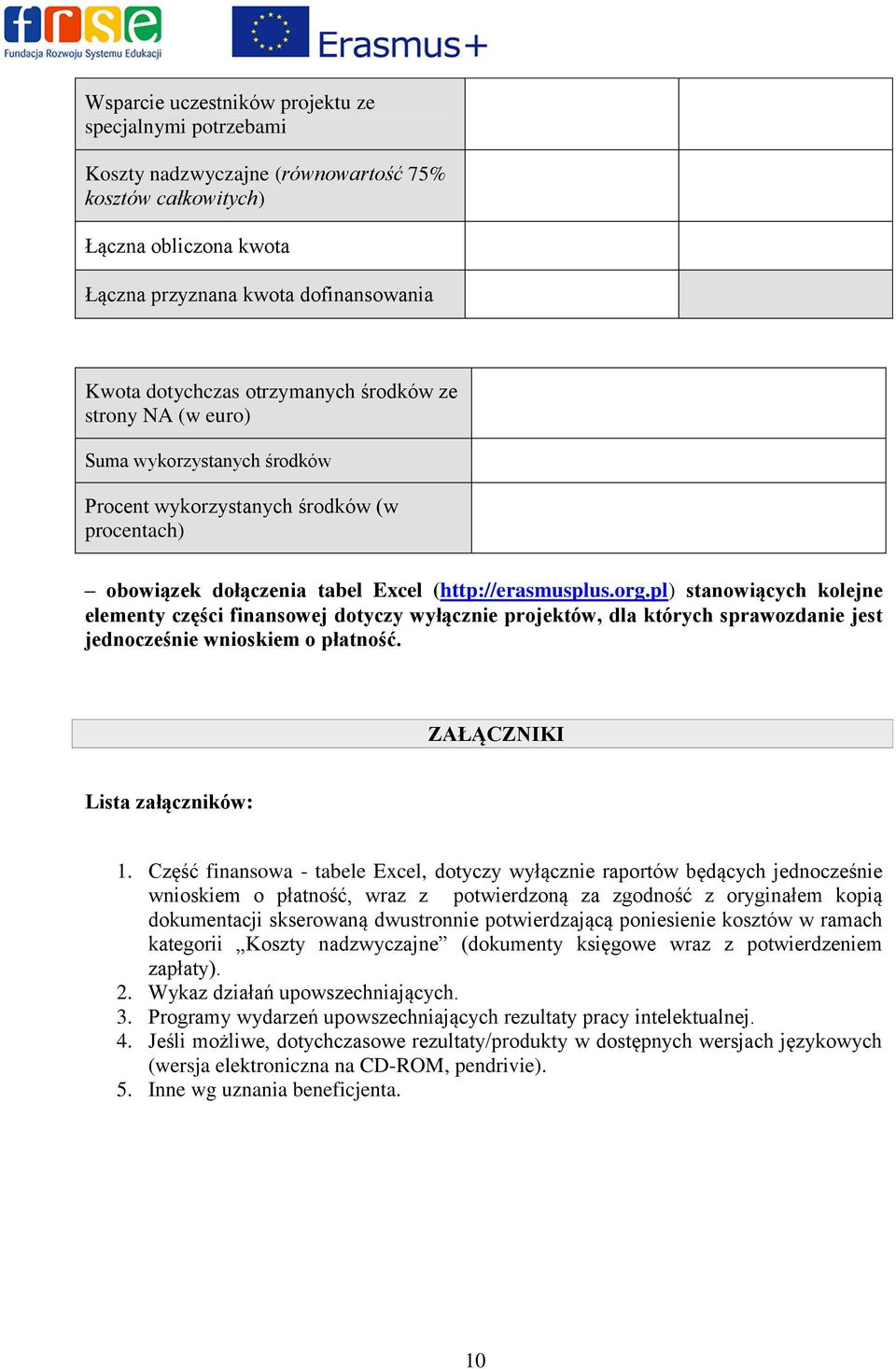 pl) stanowiących kolejne elementy części finansowej dotyczy wyłącznie projektów, dla których sprawozdanie jest jednocześnie wnioskiem o płatność. ZAŁĄCZNIKI Lista załączników: 1.