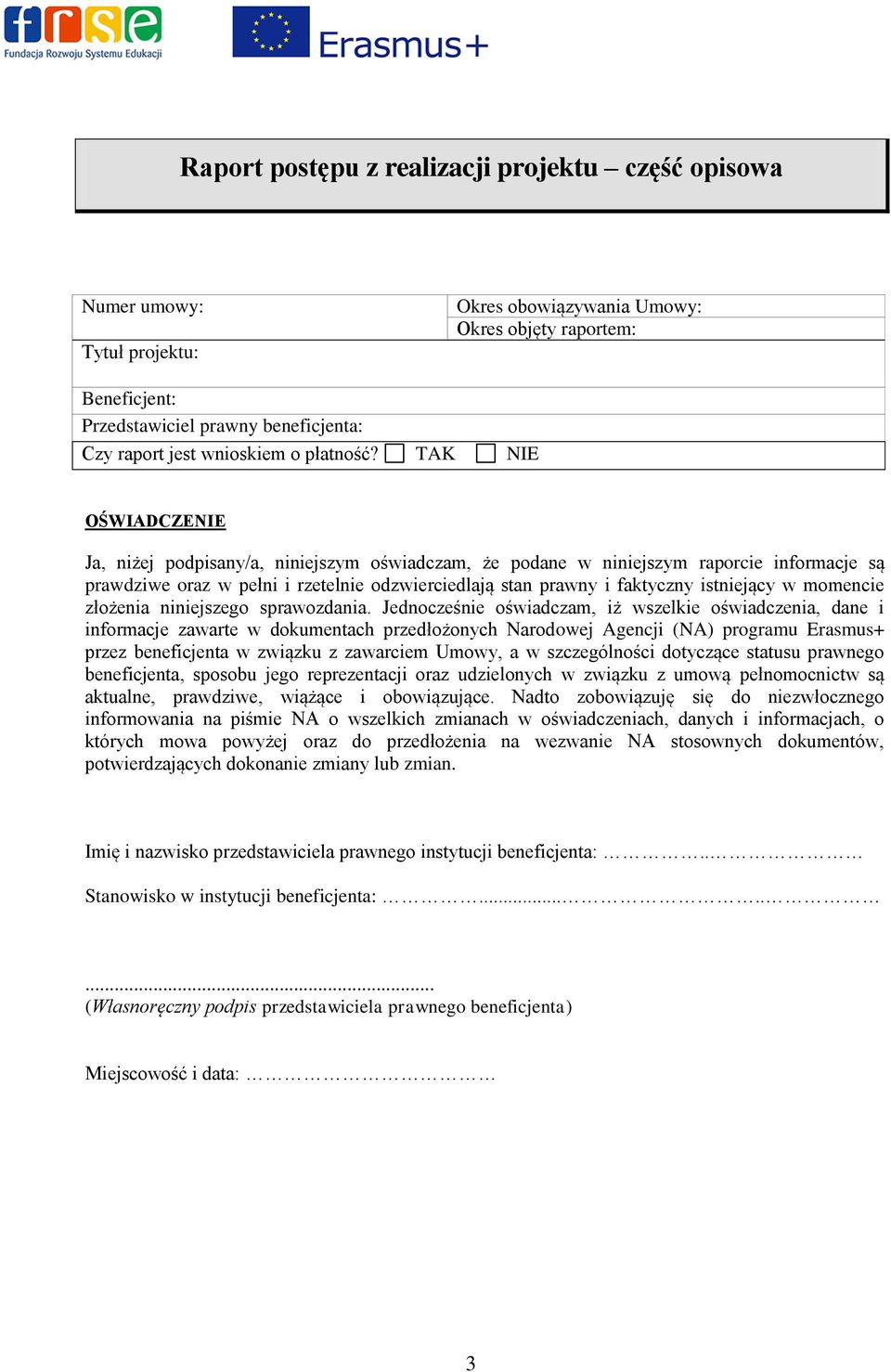 TAK NIE OŚWIADCZENIE Ja, niżej podpisany/a, niniejszym oświadczam, że podane w niniejszym raporcie informacje są prawdziwe oraz w pełni i rzetelnie odzwierciedlają stan prawny i faktyczny istniejący