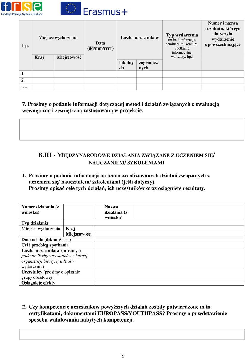 Prosimy o podanie informacji dotyczącej metod i działań związanych z ewaluacją wewnętrzną i zewnętrzną zastosowaną w projekcie. B.
