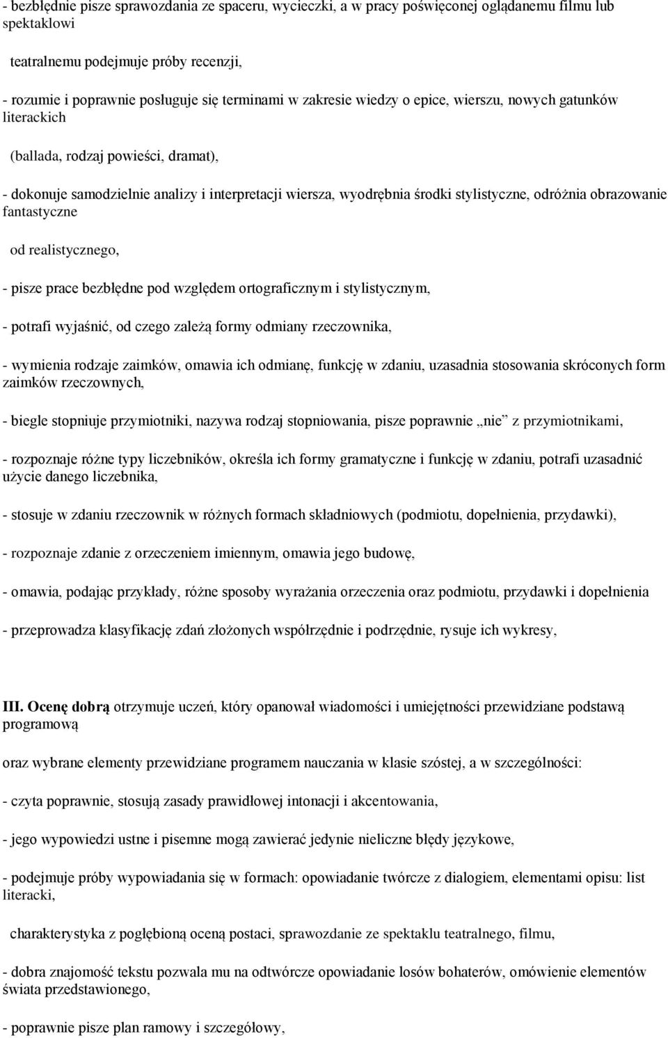 obrazowanie fantastyczne od realistycznego, - pisze prace bezbłędne pod względem ortograficznym i stylistycznym, - potrafi wyjaśnić, od czego zależą formy odmiany rzeczownika, - wymienia rodzaje