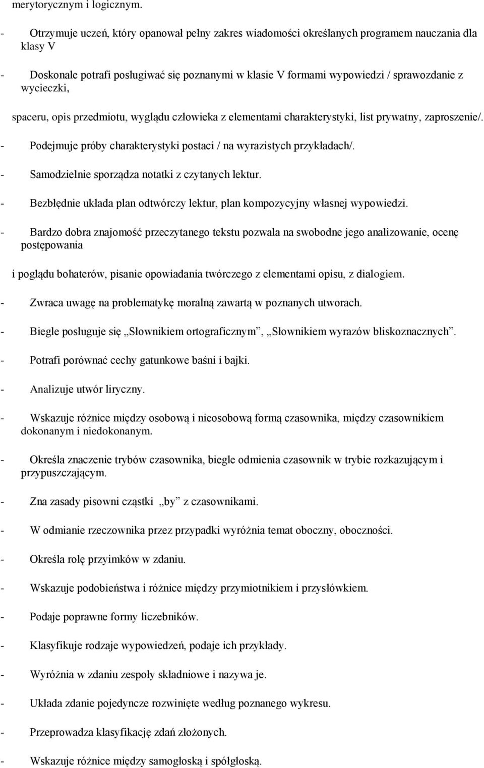 wycieczki, spaceru, opis przedmiotu, wyglądu człowieka z elementami charakterystyki, list prywatny, zaproszenie/. - Podejmuje próby charakterystyki postaci / na wyrazistych przykładach/.